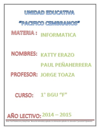 Autor: Paul Peñaherrera y Katty Erazo Manualde informática aplicada a la información aplicada a la educación 1°parcialdel II Quimestre
 