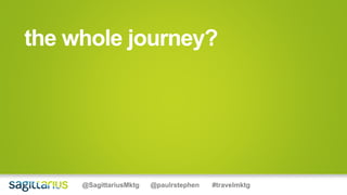 the whole journey?
@SagittariusMktg @paulrstephen #travelmktg
 