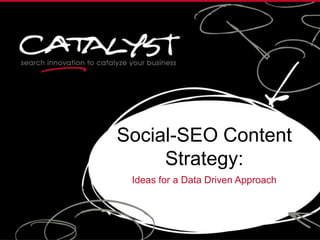 Social-SEO Content
Strategy:
Ideas for a Data Driven Approach
 