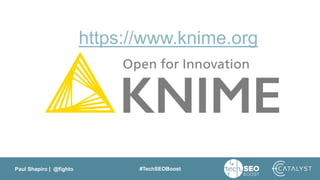 Paul Shapiro | @fighto #TechSEOBoost
https://www.knime.org
 