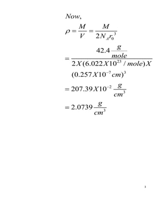 3
3
0
23
7 3
2
3
3
2
42.4
2 (6.022 10 / )
(0.257 10 )
207.39 10
2.0739
,
A
M M
V N r
g
mole
X X mole X
X cm
Now
g
X
cm
g
cm



 



 