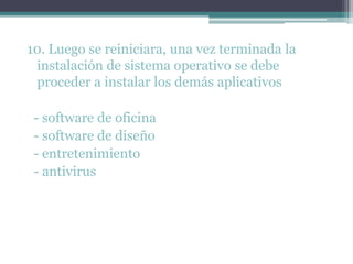 10. Luego se reiniciara, una vez terminada la instalación de sistema operativo se debe proceder a instalar los demás aplicativos  - software de oficina  - software de diseño  - entretenimiento - antivirus 