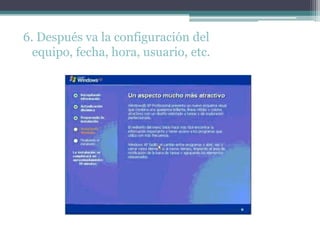 6. Después va la configuración del equipo, fecha, hora, usuario, etc. 