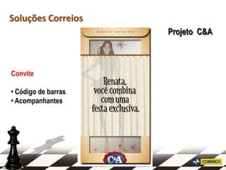 Soluções Correios
                     Projeto C&A



Convite

• Código de barras
• Acompanhantes
 