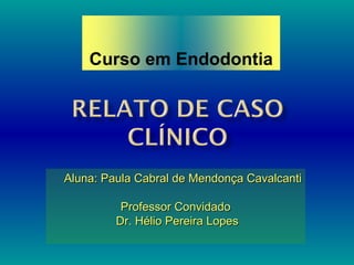 Curso em Endodontia




Aluna: Paula Cabral de Mendonça Cavalcanti

          Professor Convidado
         Dr. Hélio Perei...