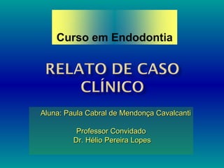 Curso em Endodontia




Aluna: Paula Cabral de Mendonça Cavalcanti

          Professor Convidado
         Dr. Hélio Pereira Lopes
 