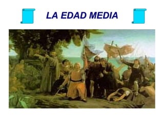 LA EDAD MEDIA 
 
