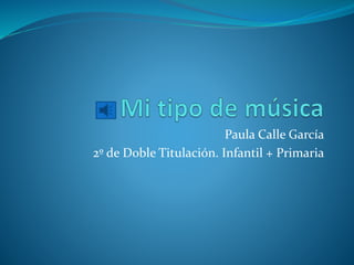 Paula Calle García
2º de Doble Titulación. Infantil + Primaria
 