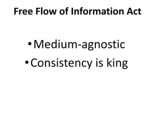 Free Flow of Information Act

•Medium-agnostic
•Consistency is king

 