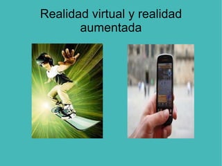 Realidad virtual y realidad aumentada 