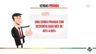 4	
  
€
VENDAS PRIVADA
UMA VENDA PRIVADA COM
DESCONTO CADA MÊS DE
40% a 60%
18	
  
 
