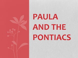 PAULA
AND THE
PONTIACS
 