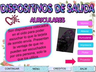 CONTINUAR MENU SALIR
Monitor
Altavoz
Auriculares
Impresora
Plotter
Proyector
CREDITOSCONTINUAR MENU SALIRCREDITOS
 