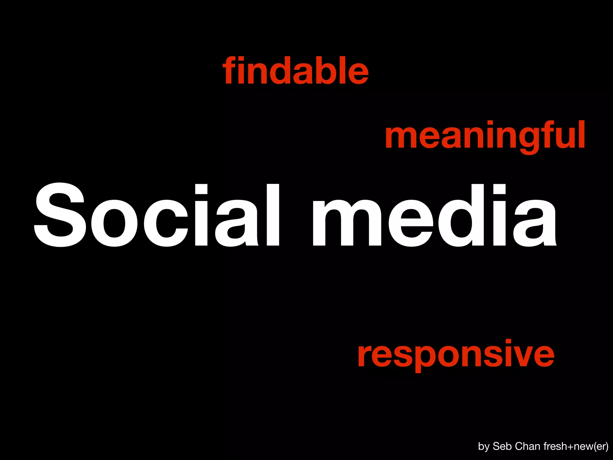 ﬁndable
              meaningful

Social media
          responsive

                  by Seb Chan fresh+new(er)
 