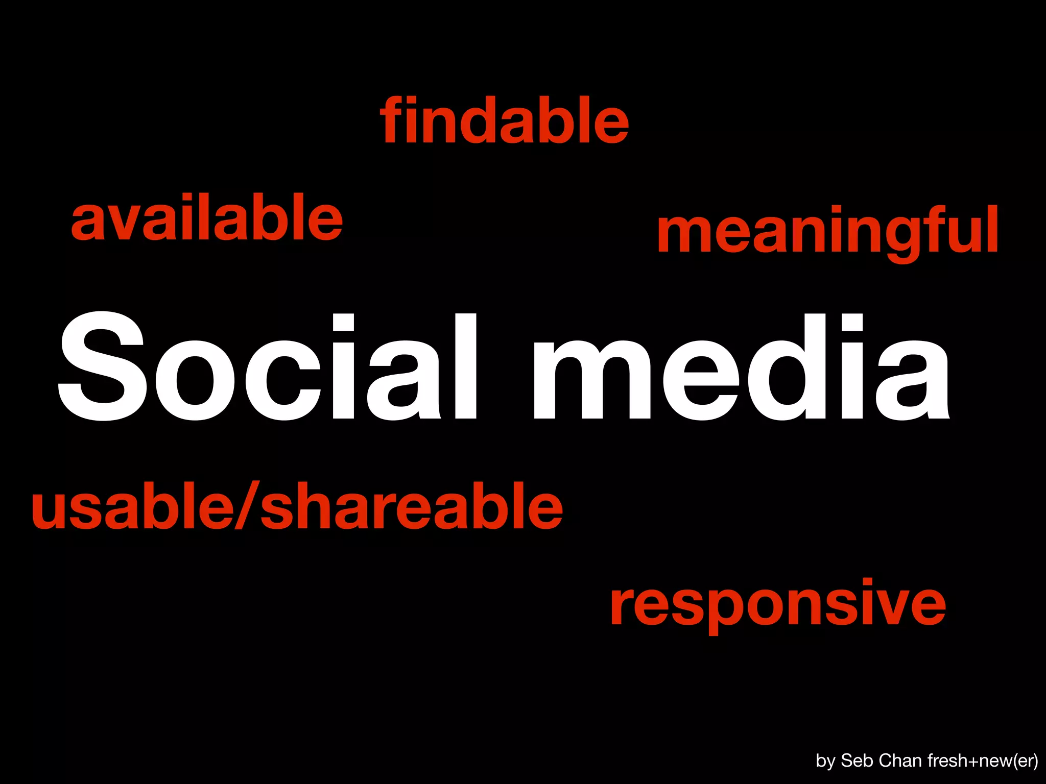 ﬁndable
 available             meaningful

Social media
usable/shareable
                   responsive

                           by Seb Chan fresh+new(er)
 