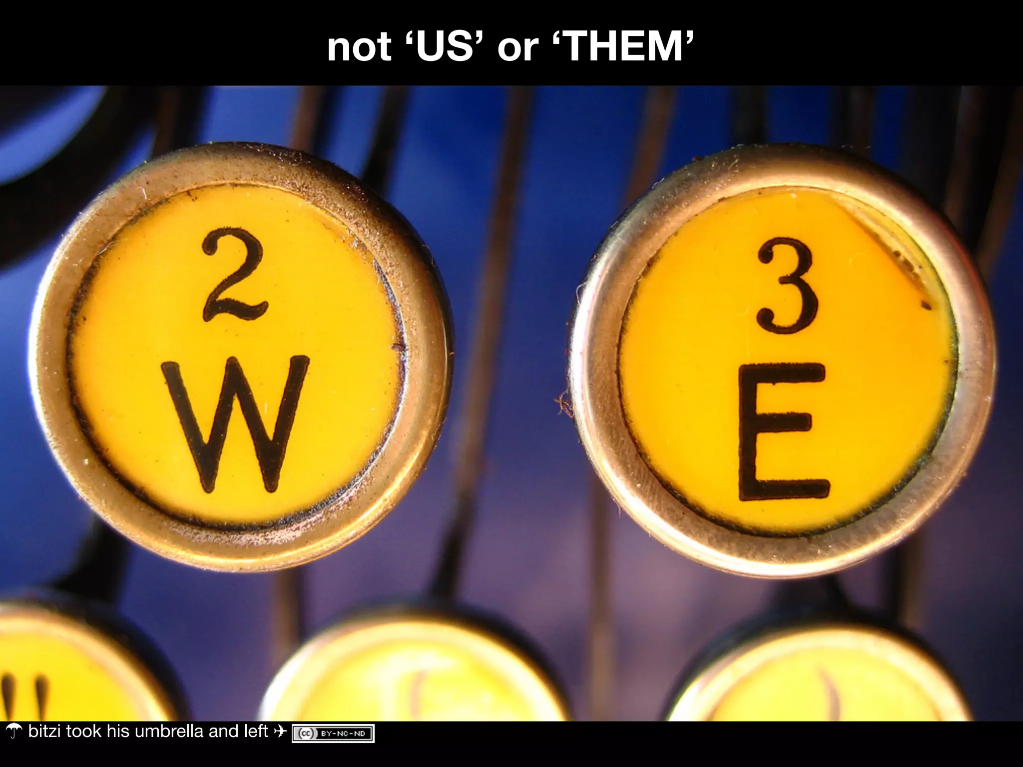 not ‘US’ or ‘THEM’




bitzi took his umbrella and left ✈
 