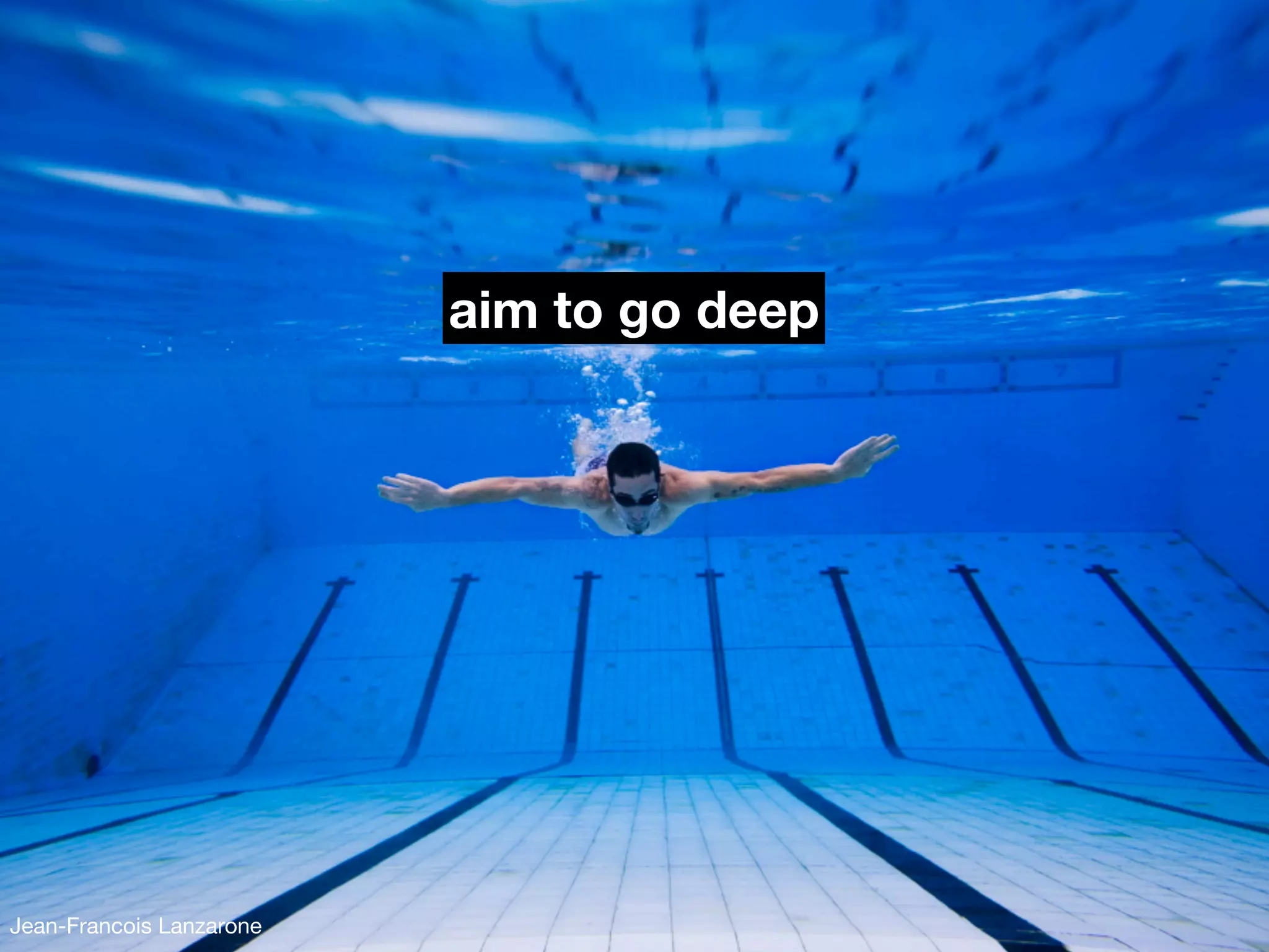 aim to go deep




Jean-Francois Lanzarone
 