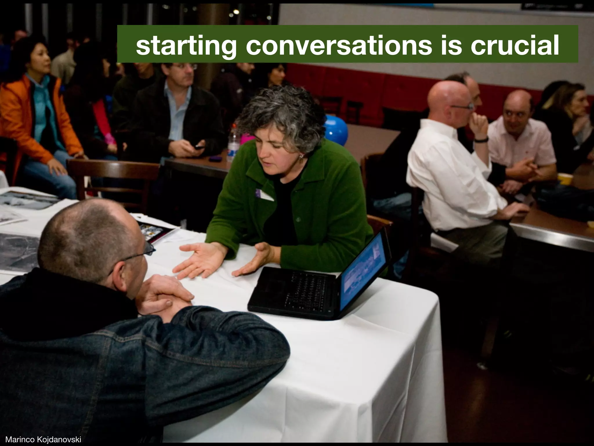 starting conversations is crucial




Marinco Kojdanovski
 