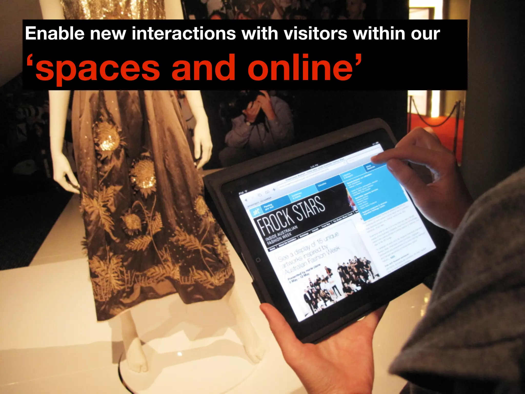 Enable new interactions with visitors within our

‘spaces and online’
 
