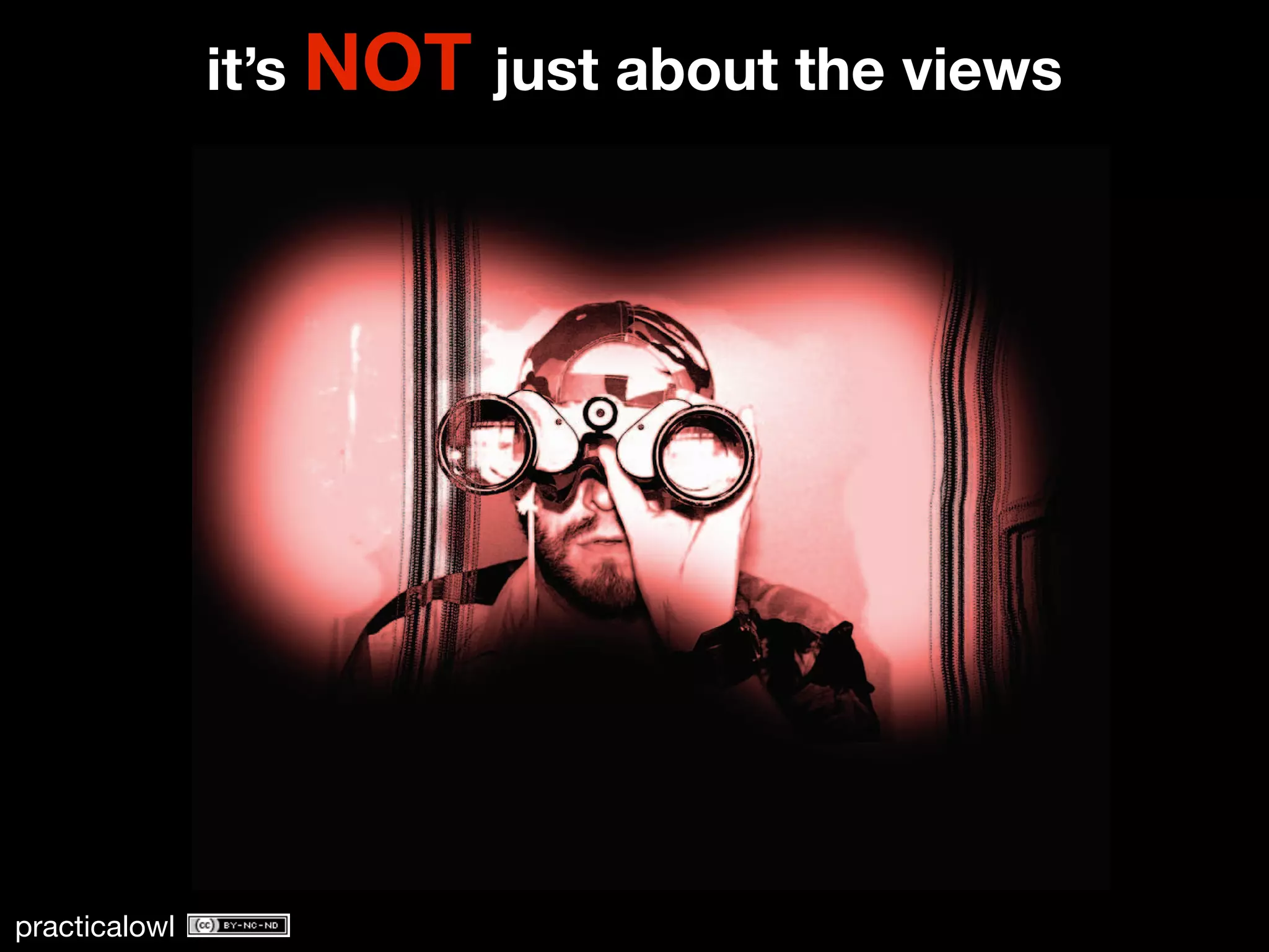 it’s NOT just about the views




practicalowl
 
