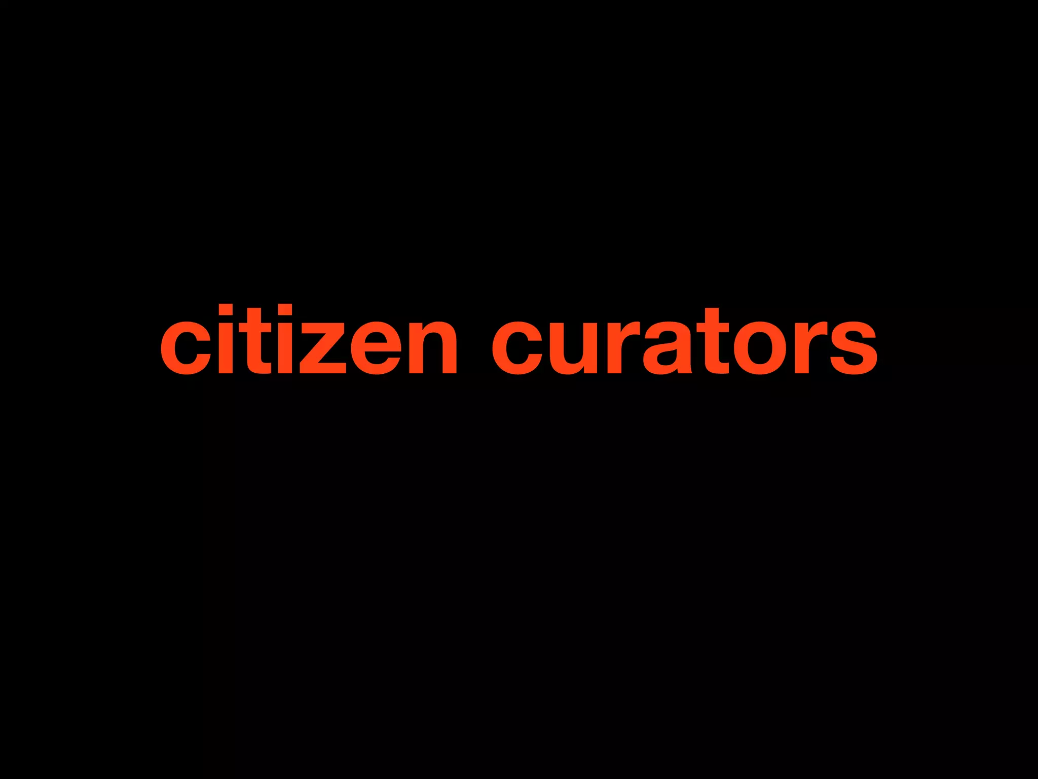 citizen curators
 