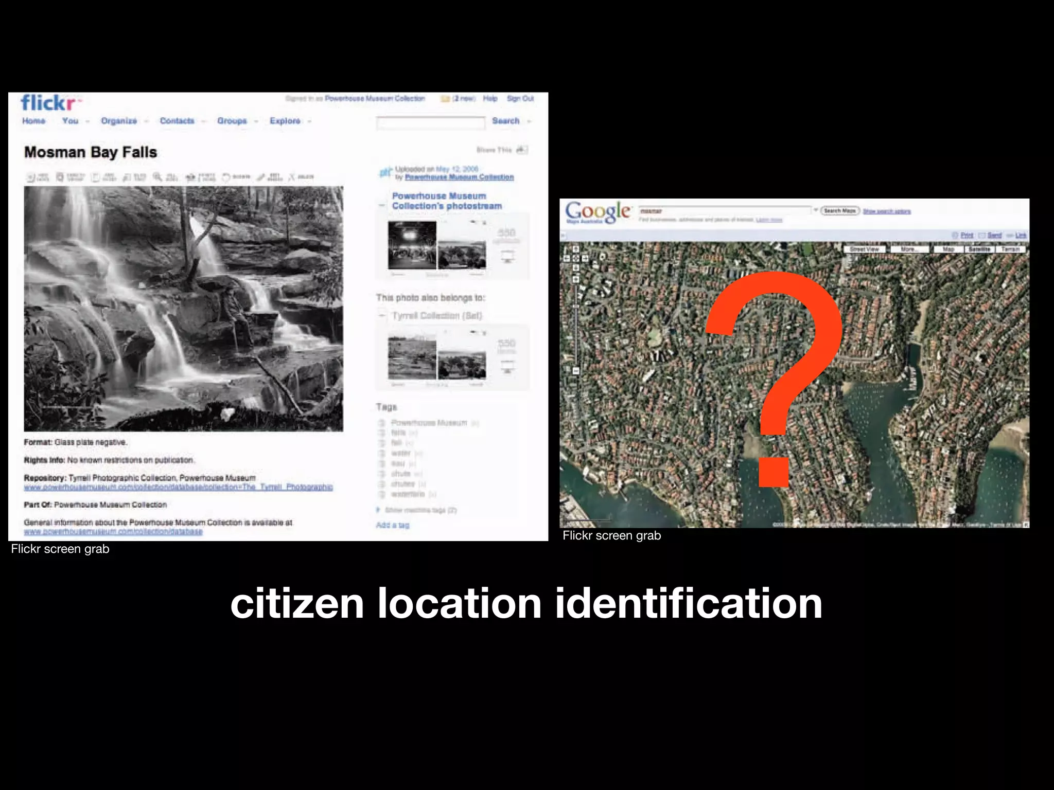 Flickr screen grab
                                     Flickr screen grab




                     citizen location identiﬁcation
                                                          ?
 