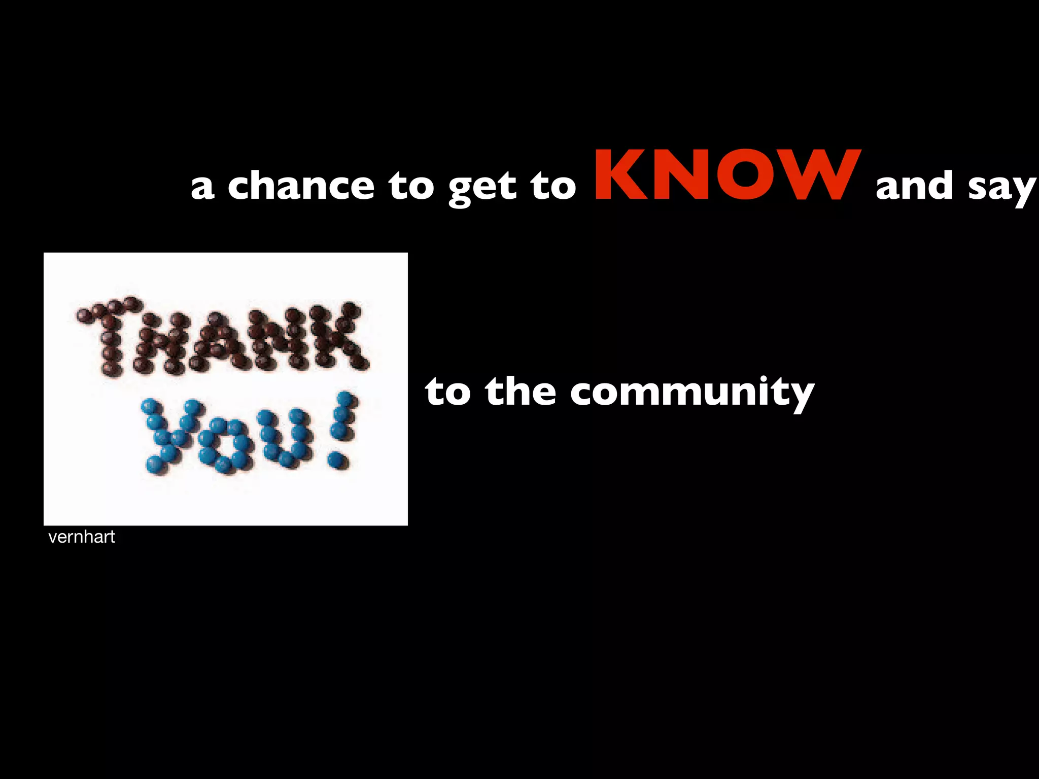 a chance to get to   KNOW and say

                     to the community


vernhart
 