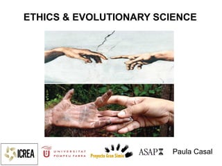 Paula Casal
ETHICS & EVOLUTIONARY SCIENCE
 
