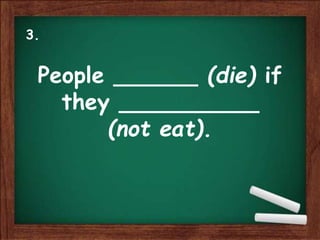 People ______ (die) if
they __________
(not eat).
3.
 