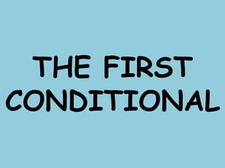 THE FIRST
CONDITIONAL
 