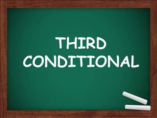 THIRD
CONDITIONAL
 