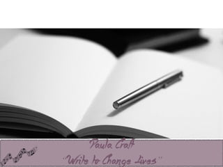 Paula Craft 
“Write to Change Lives” 
 