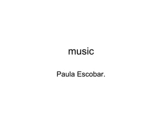 music

Paula Escobar.
 