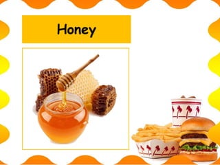 Honey
 