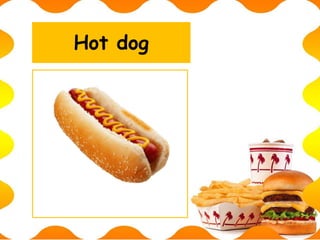 Hot dog
 
