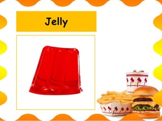 Jelly
 
