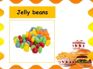 Jelly beans
 
