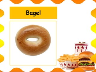 Bagel
 
