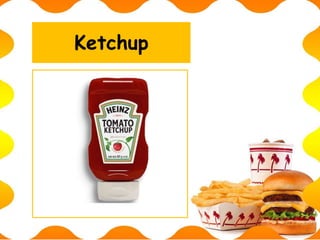 Ketchup
 