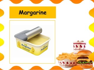 Margarine
 