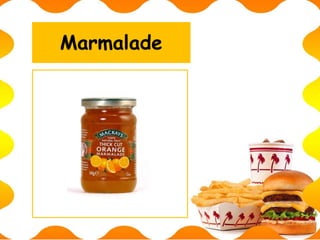 Marmalade
 