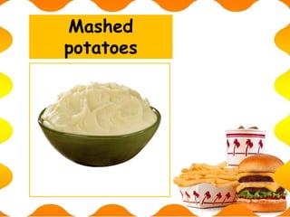 Mashed
potatoes
 