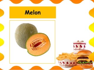 Melon
 