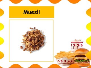 Muesli
 