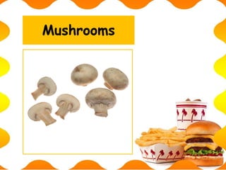 Mushrooms
 