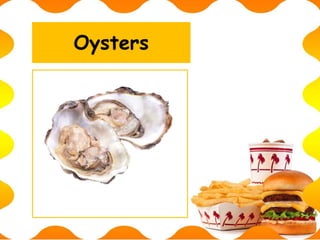 Oysters
 