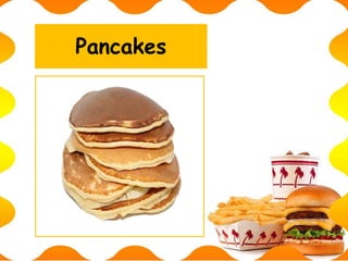 Pancakes
 
