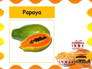 Papaya
 