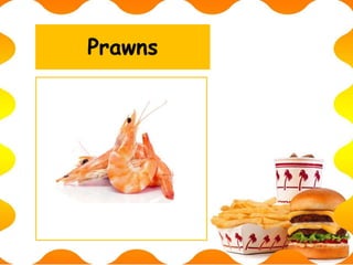 Prawns
 