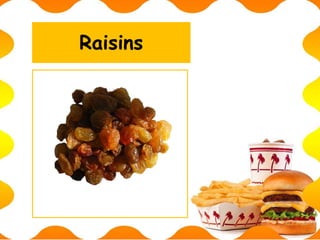 Raisins
 